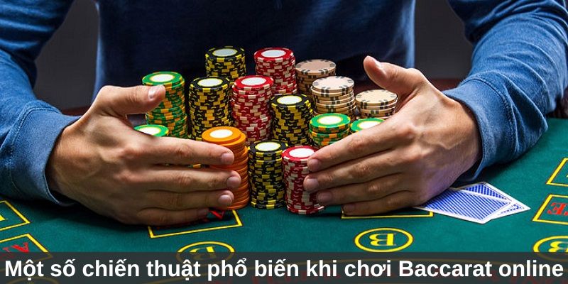 Một số chiến thuật phổ biến trong cách chơi Baccarat online