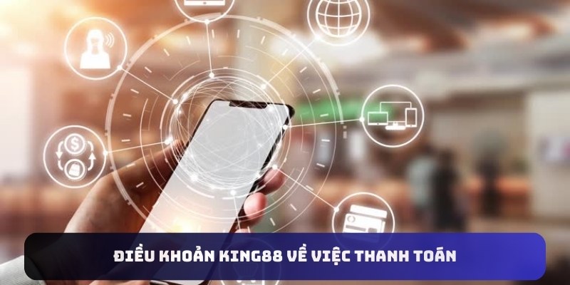 Điều khoản King88 về việc thanh toán