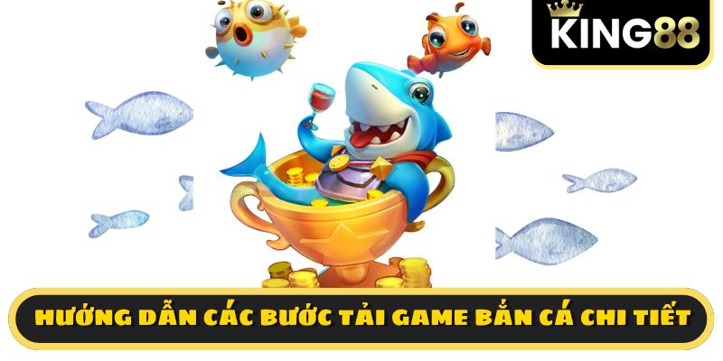 Hướng dẫn các bước tải game bắn cá chi tiết 