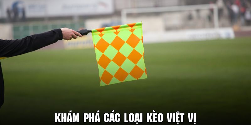 Tìm hiểu các loại kèo cá cược việt vị hấp dẫn trong bóng đá