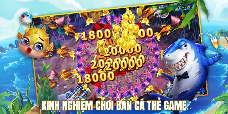 Kinh nghiệm bắn cá thẻ game hay để chinh phục trò chơi