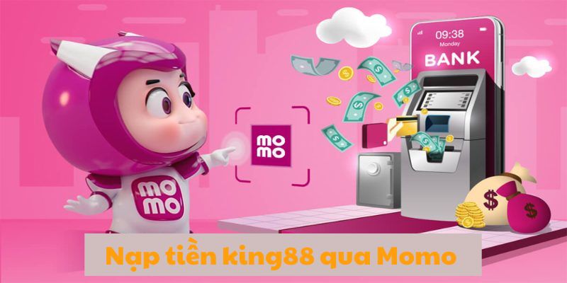 Nạp tiền king88 nhanh chóng qua ví điện tử Momo