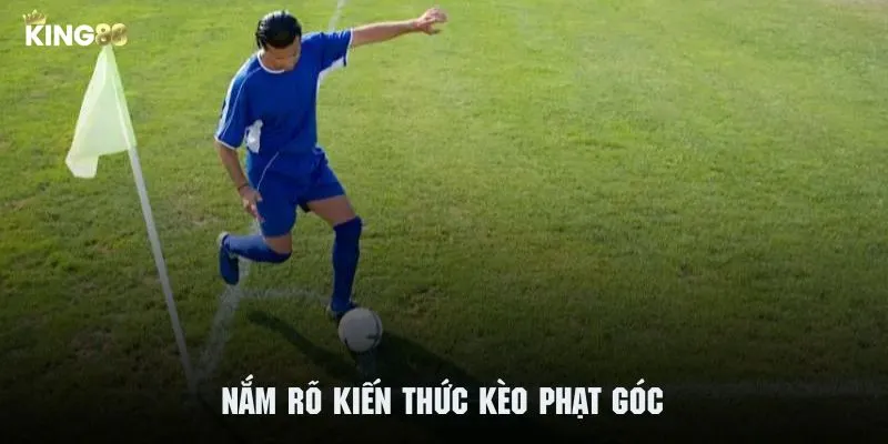 Thành viên hãy nắm rõ kiến thức về kèo cược phạt góc 