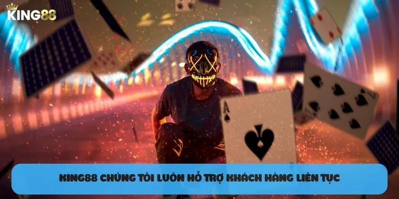 King88 hỗ trợ khách hàng liên tuc