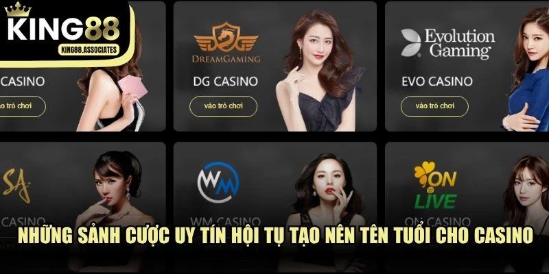 Những sảnh cược uy tín hội tụ tạo nên tên tuổi cho Casino tại KING88