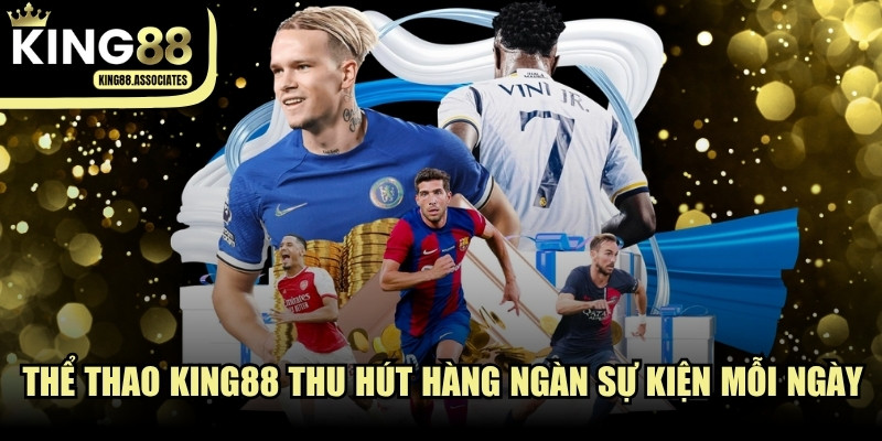 Thể thao KING88 thu hút bởi hàng ngàn sự kiện diễn ra mỗi ngày